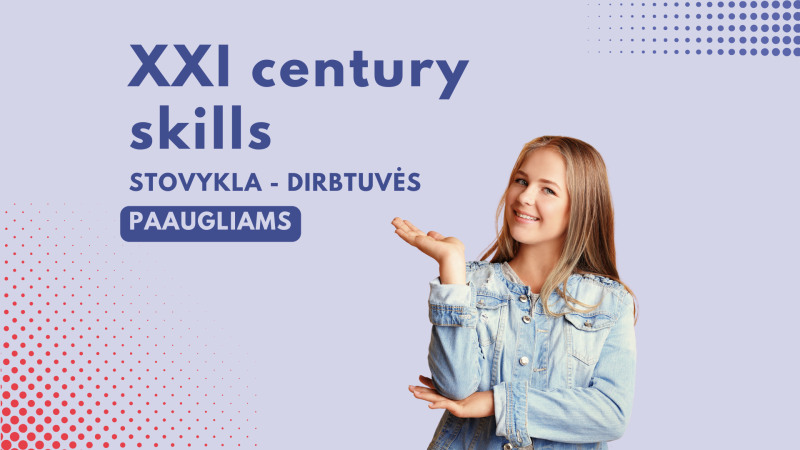 Anglų kalbos stovykla - dirbtuvės paaugliams „XXI Century skills“